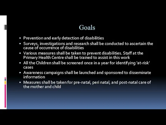 Goals Prevention and early detection of disabilities Surveys, investigations and research