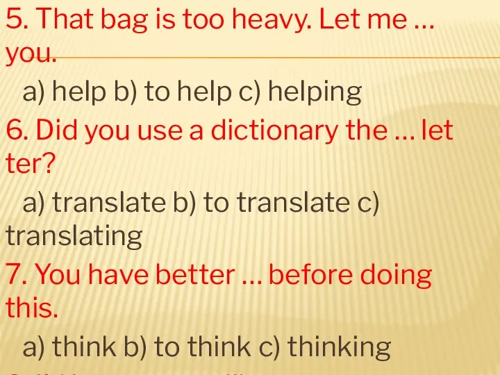 5. That bag is too heavy. Let me … you. a)