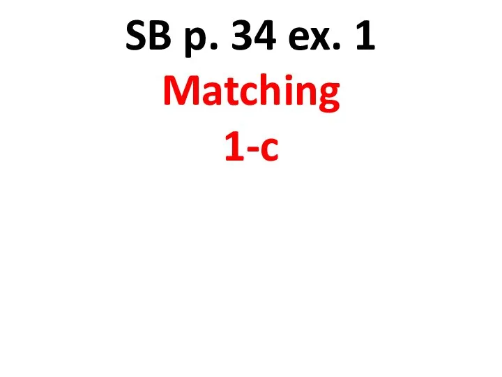 SB p. 34 ex. 1 Matching 1-c