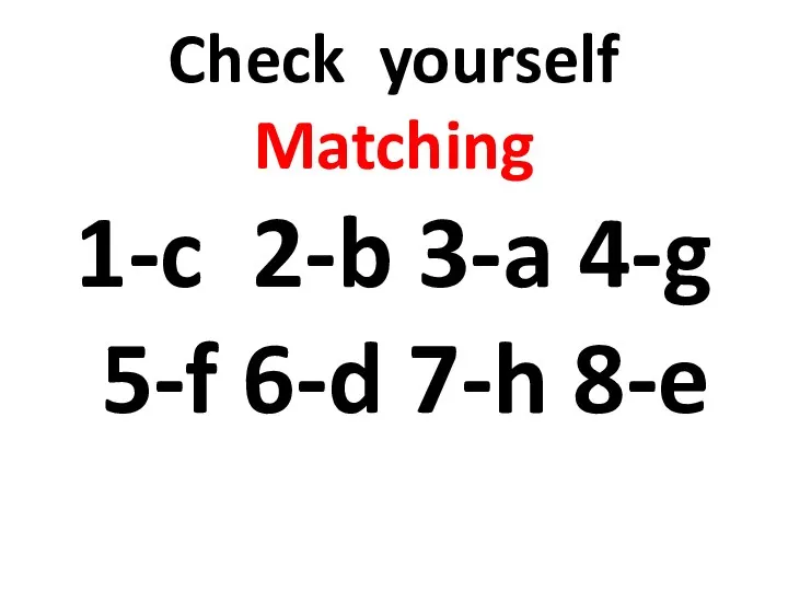 Check yourself Matching 1-c 2-b 3-a 4-g 5-f 6-d 7-h 8-e