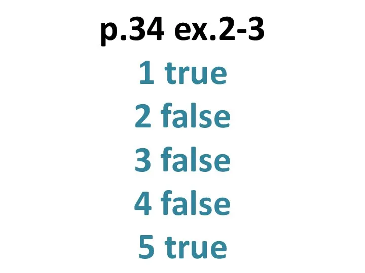 p.34 ex.2-3 1 true 2 false 3 false 4 false 5 true