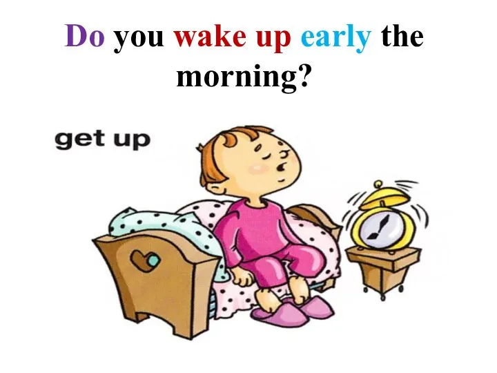 Do you wake up early the morning?