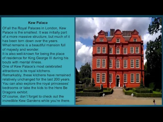 Kew Palace Of all the Royal Palaces in London, Kew Palace