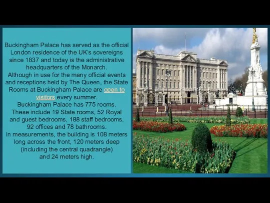 Buckingham Palace has served as the official London residence of the