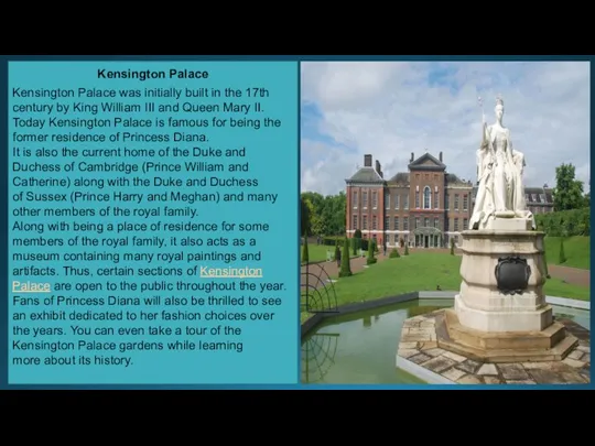 Kensington Palace Kensington Palace was initially built in the 17th century