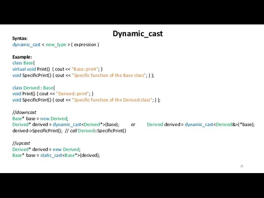 Dynamic_cast Syntax: dynamic_cast ( expression ) Example: class Base{ virtual void