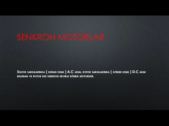 SENKRON MOTORLAR Stator sargılarında ( duran kısım ) A.C akım, rotor