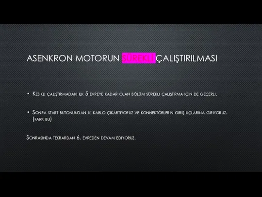 ASENKRON MOTORUN SÜREKLİ ÇALIŞTIRILMASI Kesikli çalıştırmadaki ilk 5 evreye kadar olan