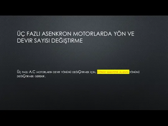 ÜÇ FAZLI ASENKRON MOTORLARDA YÖN VE DEVIR SAYISI DEĞIŞTIRME Üç fazlı