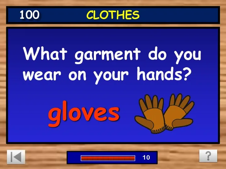 What garment do you wear on your hands? 0 1 2