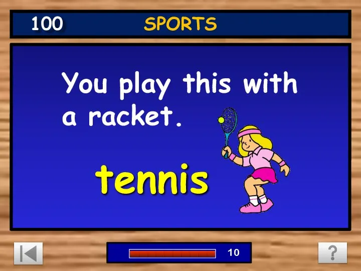 You play this with a racket. tennis SPORTS 100 0 1