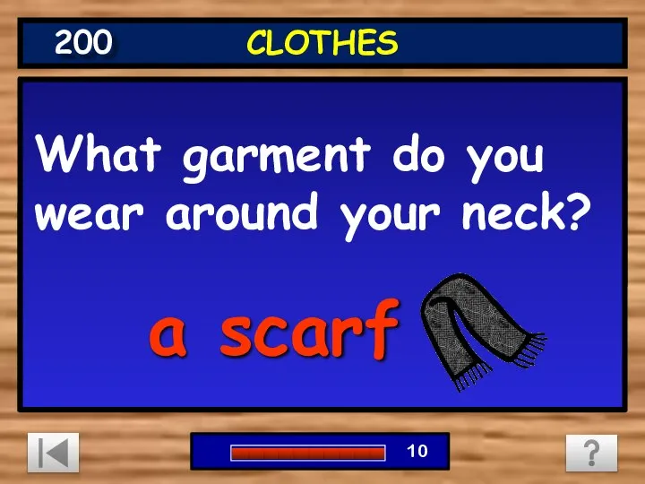 What garment do you wear around your neck? a scarf CLOTHES