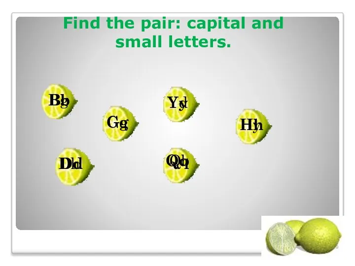 Find the pair: capital and small letters. Bg Yd Gq Dh