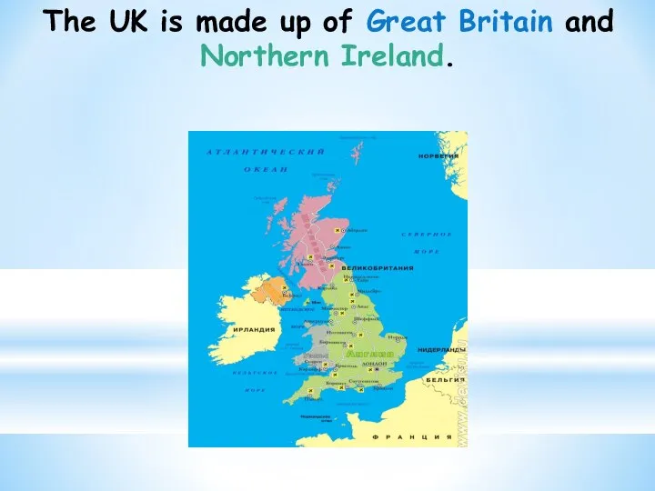 The UK is made up of Great Britain and Northern Ireland.