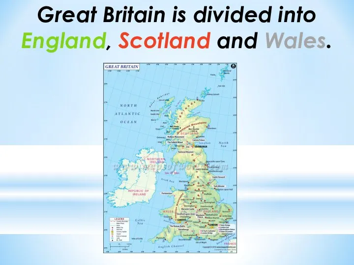 Great Britain is divided into England, Scotland and Wales.