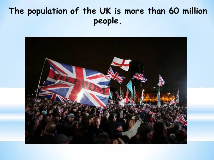 The population of the UK is more than 60 million people.