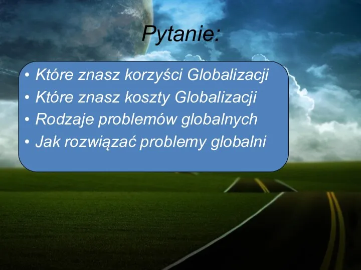 Pytanie: Które znasz korzyści Globalizacji Które znasz koszty Globalizacji Rodzaje problemów globalnych Jak rozwiązać problemy globalni