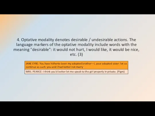 4. Optative modality denotes desirable / undesirable actions. The language markers