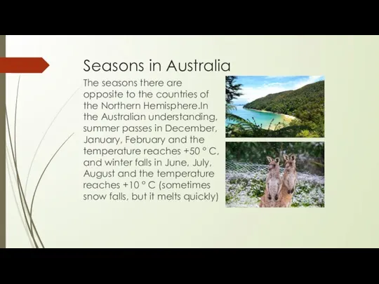 Seasons in Australia The seasons there are opposite to the countries