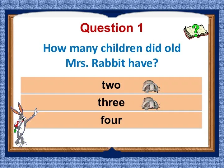 How many children did old Mrs. Rabbit have? four two three Question 1