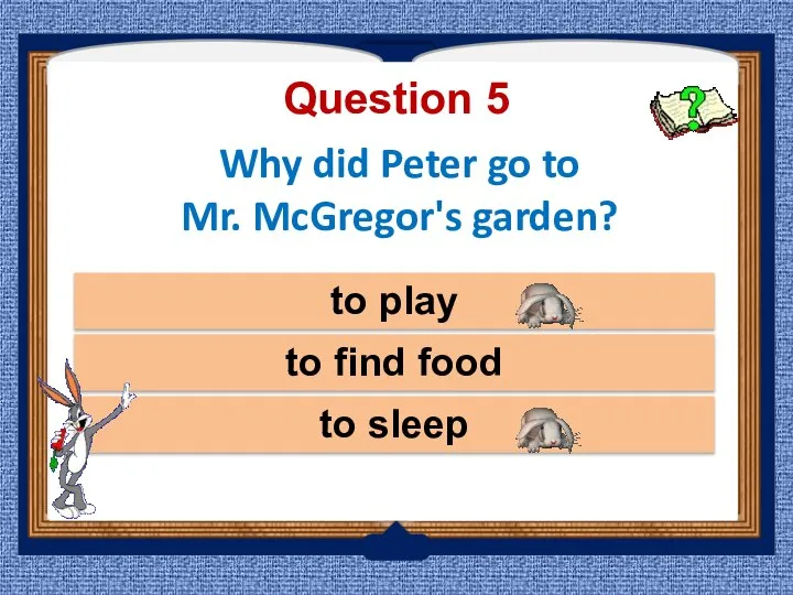 Why did Peter go to Mr. McGregor's garden? to find food