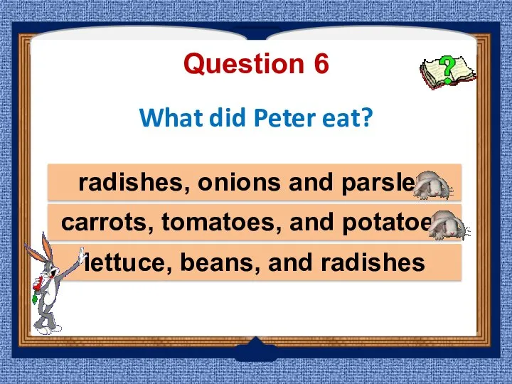 What did Peter eat? lettuce, beans, and radishes radishes, onions and