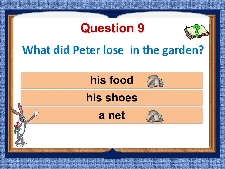 What did Peter lose in the garden? his shoes a net his food Question 9