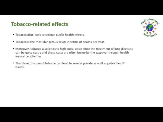 Tobacco-related effects Tobacco also leads to serious public health effects. Tobacco