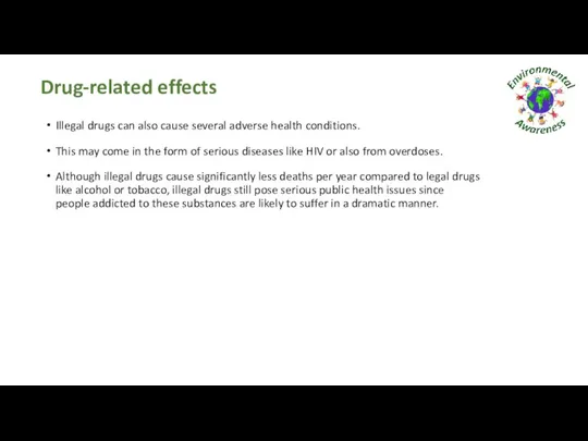 Drug-related effects Illegal drugs can also cause several adverse health conditions.