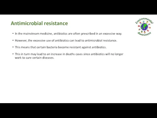 Antimicrobial resistance In the mainstream medicine, antibiotics are often prescribed in