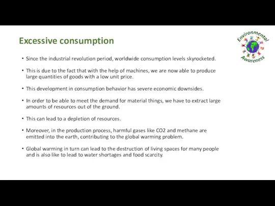 Excessive consumption Since the industrial revolution period, worldwide consumption levels skyrocketed.