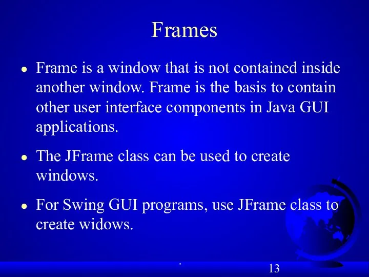Frames Frame is a window that is not contained inside another