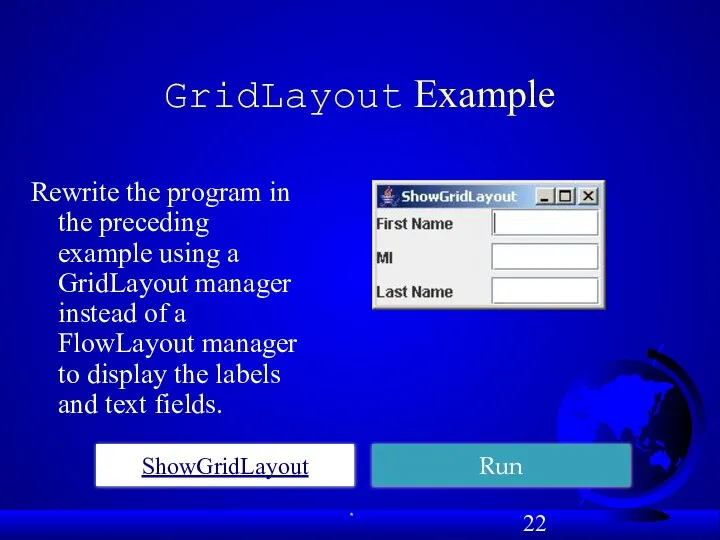 GridLayout Example Rewrite the program in the preceding example using a
