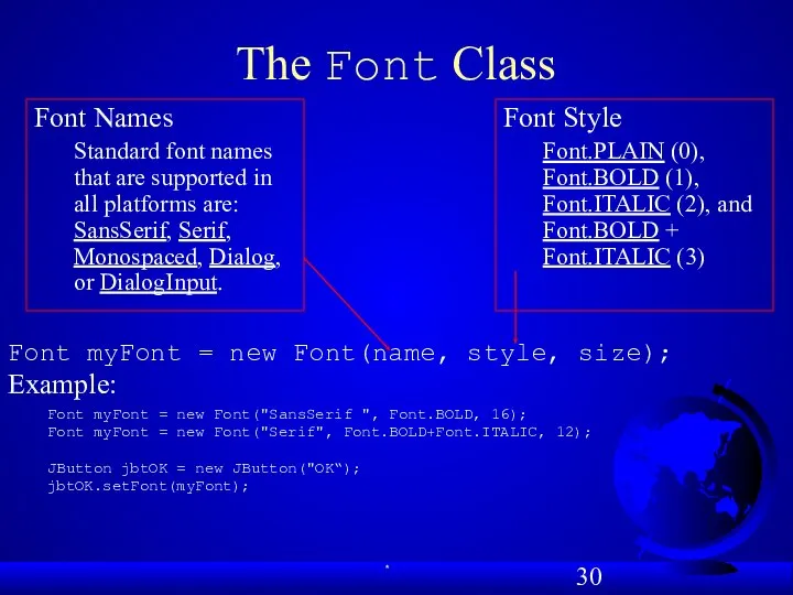 The Font Class Font myFont = new Font(name, style, size); Example: