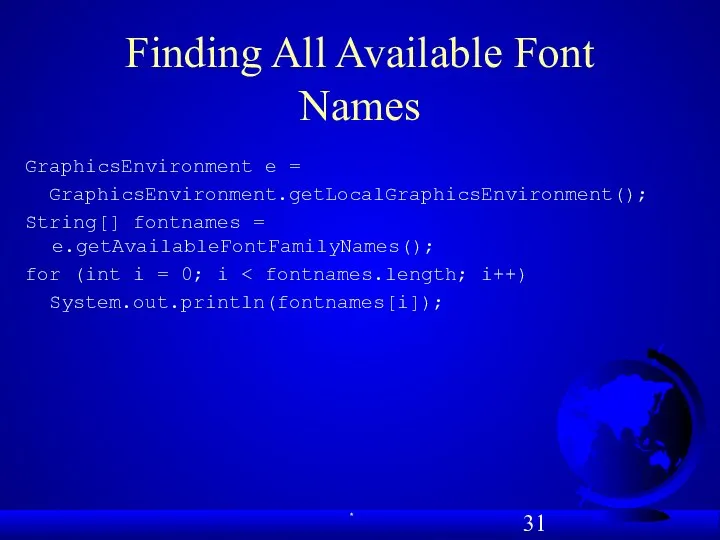 Finding All Available Font Names GraphicsEnvironment e = GraphicsEnvironment.getLocalGraphicsEnvironment(); String[] fontnames