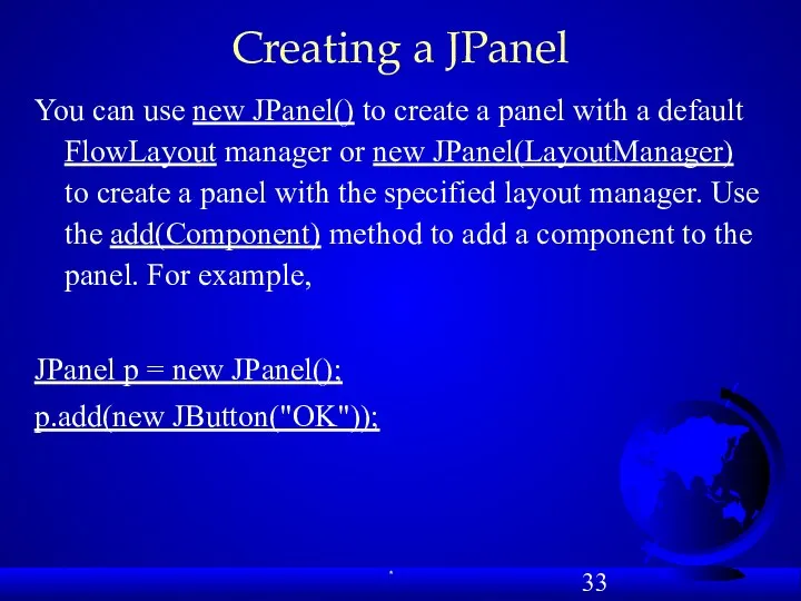 Creating a JPanel You can use new JPanel() to create a