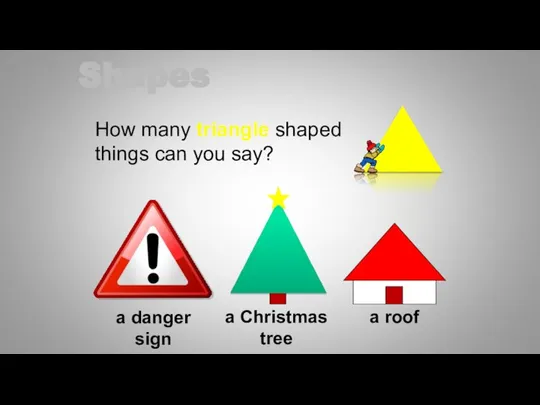 How many triangle shaped things can you say? a danger sign