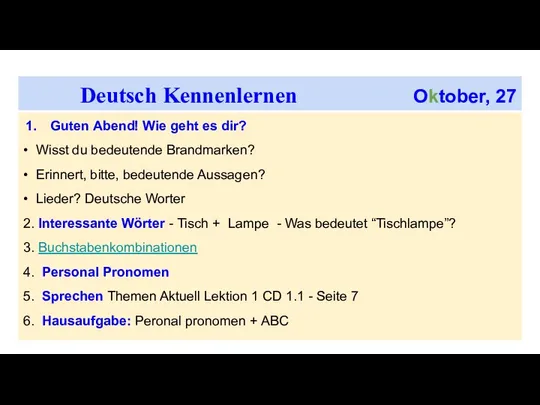 Deutsch Kennenlernen Oktober, 27 Guten Abend! Wie geht es dir? •