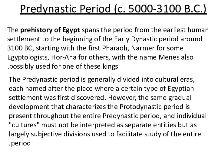 Predynastic Period (c. 5000-3100 B.C.) The prehistory of Egypt spans the