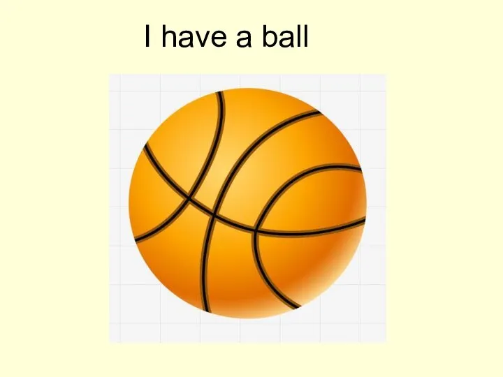 I have a ball