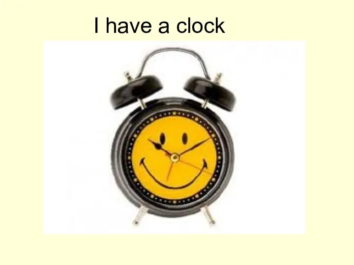 I have a clock