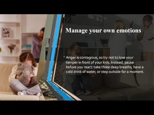 Manage your own emotions Anger is contagious, so try not to