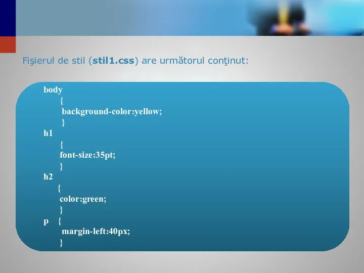 Fişierul de stil (stil1.css) are următorul conţinut: body { background-color:yellow; }