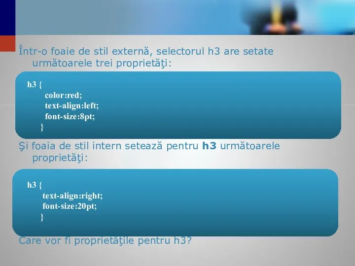 Într-o foaie de stil externă, selectorul h3 are setate următoarele trei