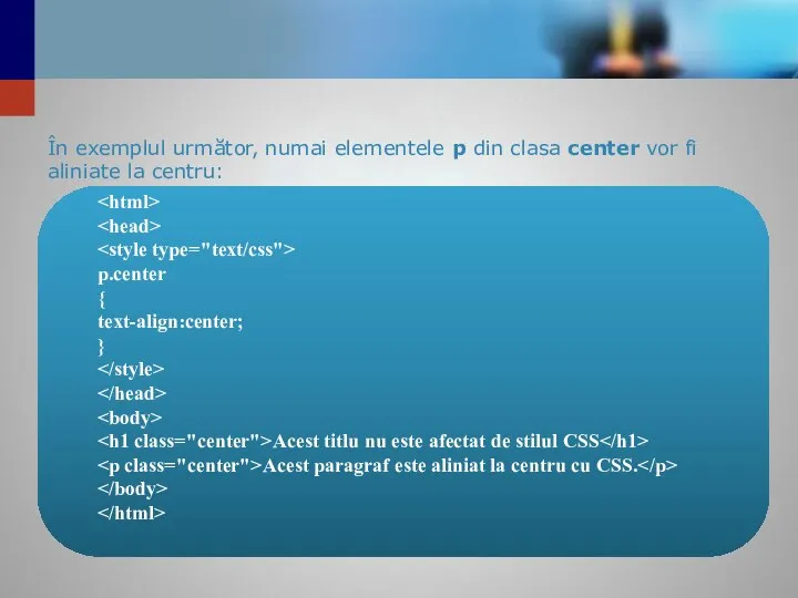 În exemplul următor, numai elementele p din clasa center vor fi