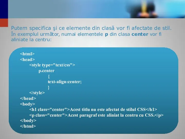 Putem specifica şi ce elemente din clasă vor fi afectate de