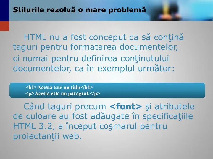 Stilurile rezolvă o mare problemă HTML nu a fost conceput ca