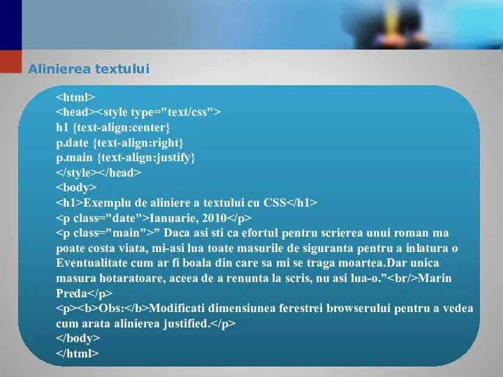 Alinierea textului h1 {text-align:center} p.date {text-align:right} p.main {text-align:justify} Exemplu de aliniere