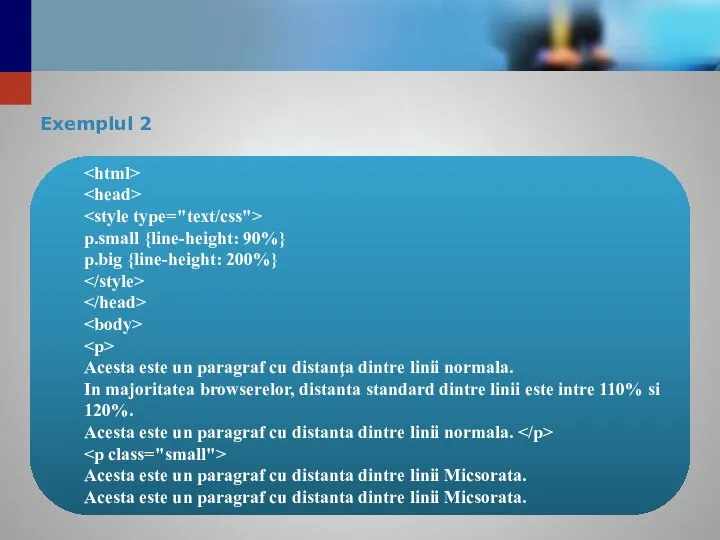 Exemplul 2 p.small {line-height: 90%} p.big {line-height: 200%} Acesta este un
