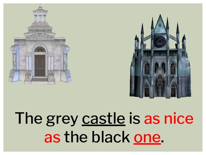 The grey castle is as nice as the black one.